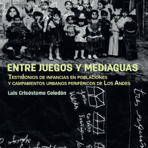 Entre juegos y mediaguas. Testimonios de infancias en poblaciones y campamentos urbano periféricos de la ciudad de Los Andes.