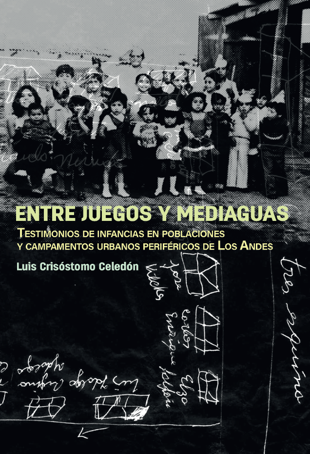 Entre juegos y mediaguas. Testimonios de infancias en poblaciones y campamentos urbano periféricos de la ciudad de Los Andes.