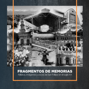 Fragmentos de memorias. Relatos, imágenes y voces en el San Felipe del siglo XX.